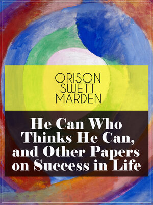 cover image of He Can Who Thinks He Can, and Other Papers on Success in Life